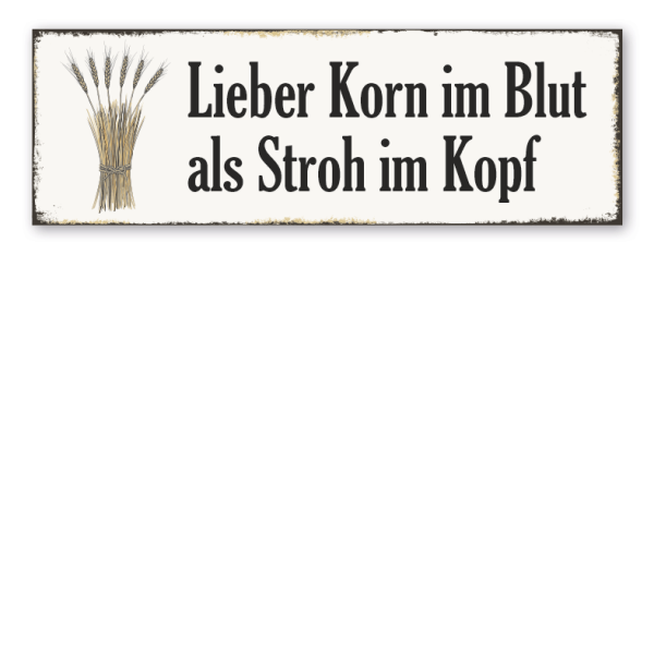 Retroschild Lieber Korn im Blut als Stroh im Kopf