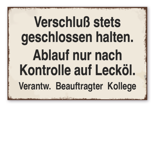 Retro Schild Verschluß stets geschlossen halten - Ablauf nur nach Kontrolle auf Lecköl - Verantw. Beauftragter Kollege