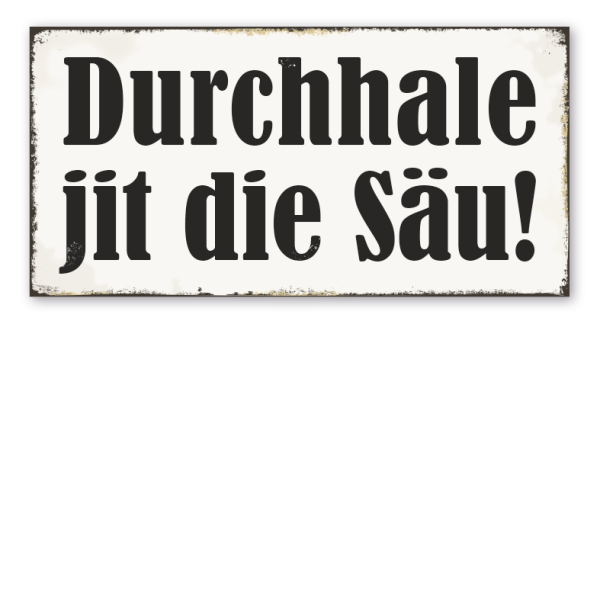 Retroschild Durchhale jit die Säu - Textschild