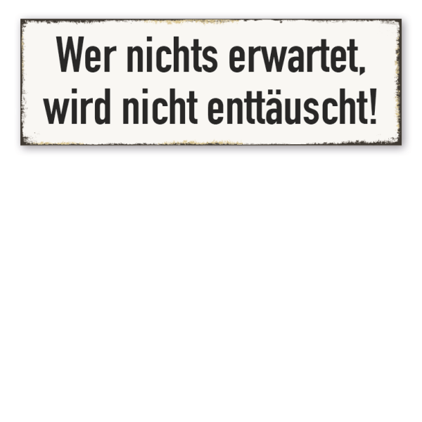 Retroschild Wer nichts erwartet, wird nicht enttäuscht