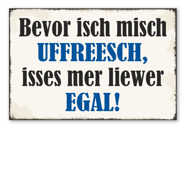 Retro Schild Bevor isch misch uffreesch, isses mer liewer egal