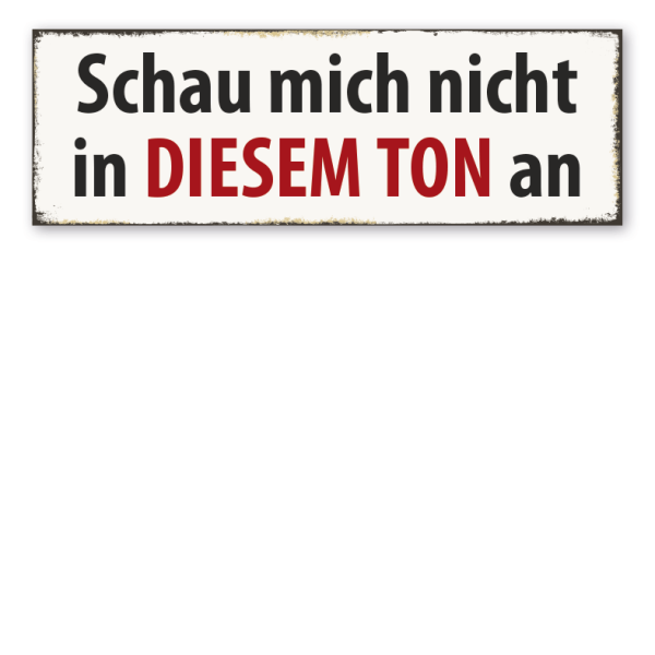 Retroschild Schau mich nicht in diesem Ton an