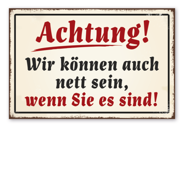 Retro Schild Achtung - Wir können auch nett sein, wenn Sie es sind