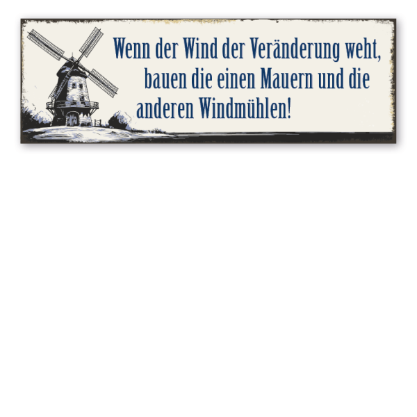 Retroschild Wenn der Wind der Veränderung weht, bauen die einen Mauern und die anderen Windmühlen