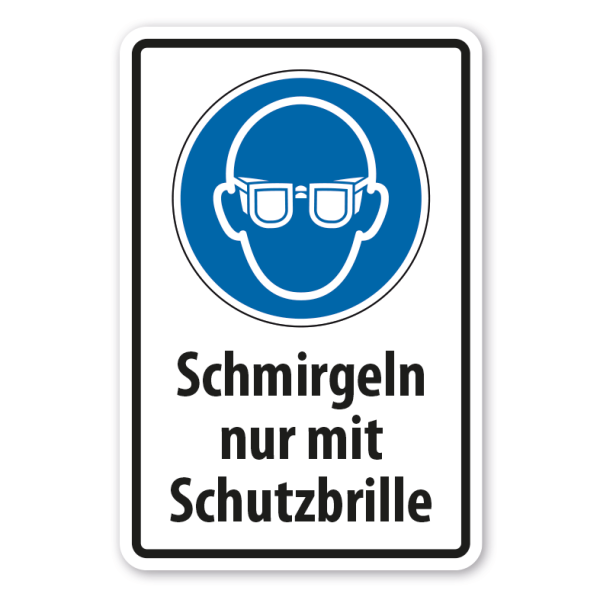 Schild Schmirgeln nur mit Schutzbrille