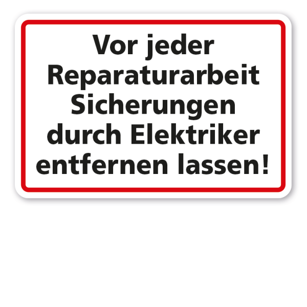 Schild Vor jeder Reparaturarbeit Sicherungen durch Elektriker entfernen lassen