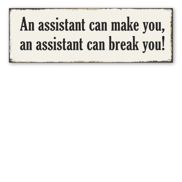 Retroschild An assistant can make you, an assistant can break you