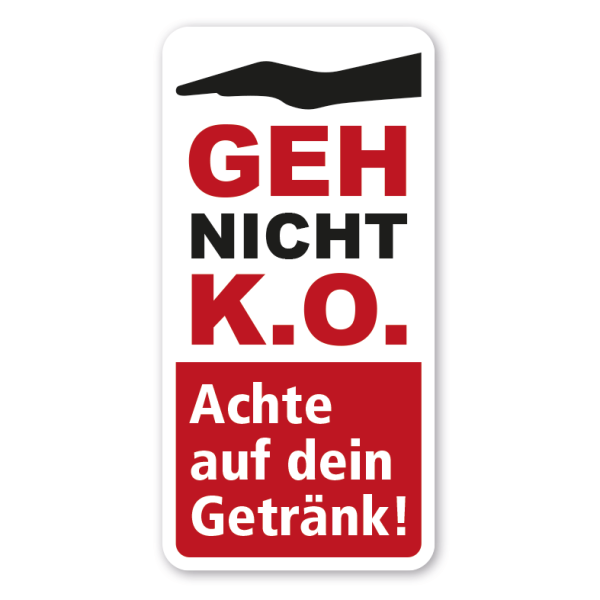 Hinweisschild Geh nicht K.O. - Achte auf dein Getränk