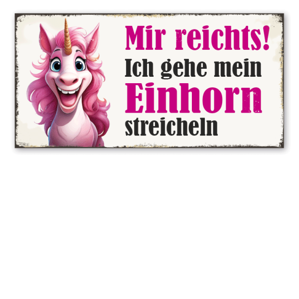 Retro Schild Mir reichts - Ich gehe mein Einhorn streicheln