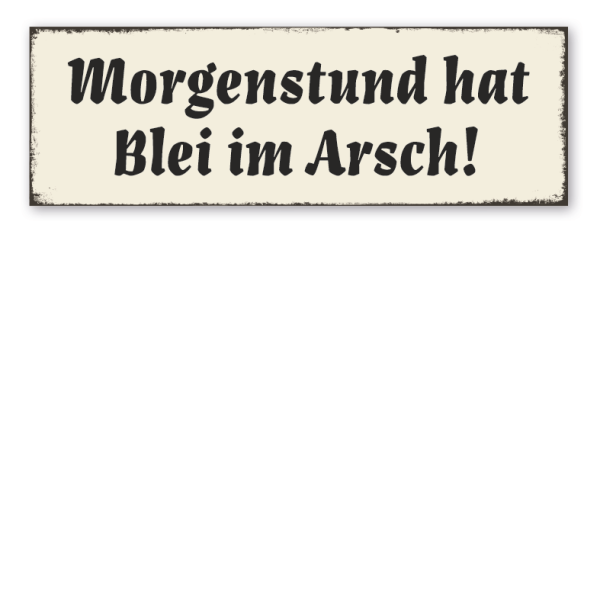 Retroschild Morgenstund hat Blei im Arsch