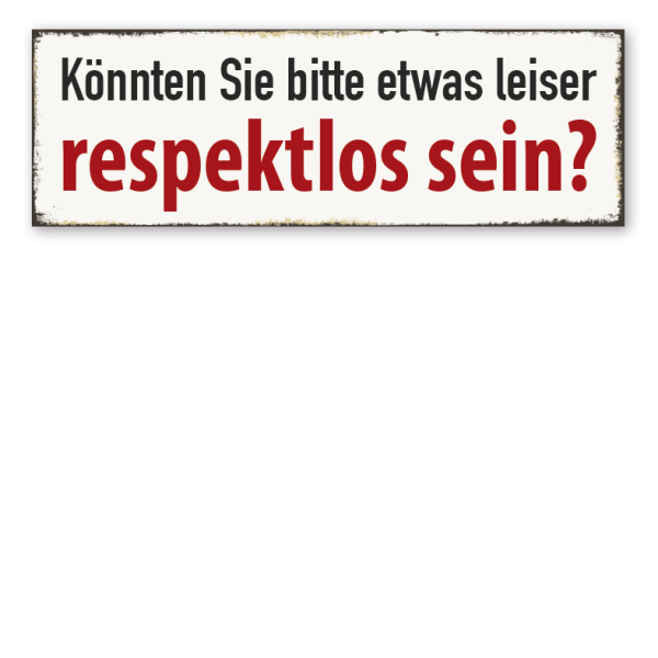 Retroschild Könnten Sie bitte etwas leiser respektlos sein