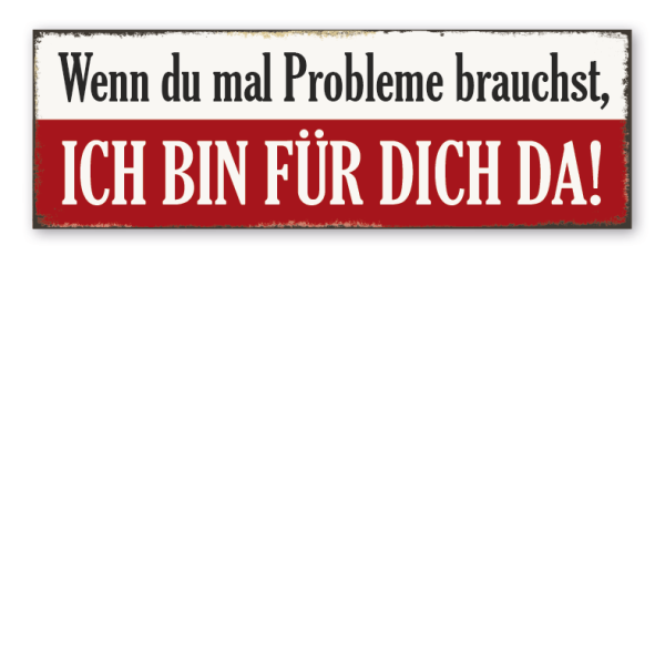 Retroschild Wenn du mal Probleme brauchst - Ich bin für dich da