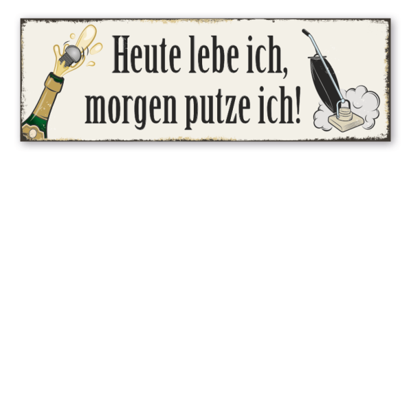 Retroschild Heute lebe ich, morgen putze ich