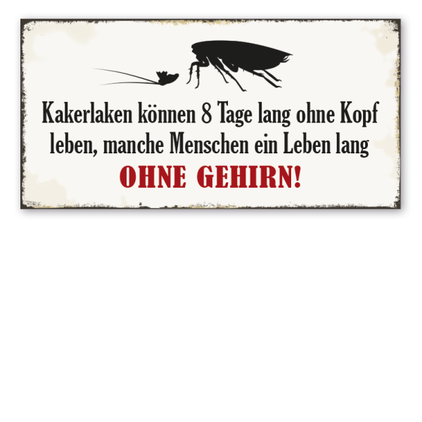 Retro Schild Kakerlaken können 8 Tage lang ohne Kopf leben, manche Menschen ein Leben lang ohne Gehirn