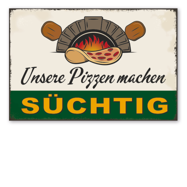 Retro Schild Unsere Pizzen machen süchtig