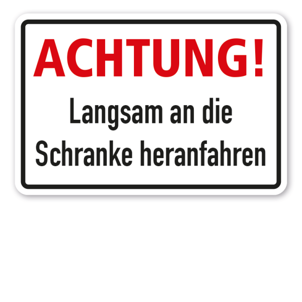 Schild Achtung - Langsam an die Schranke heranfahren