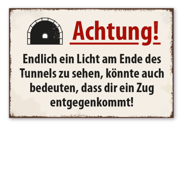 Retro Schild Achtung - Endlich ein Licht am Ende des Tunnels zu sehen, könnte auch bedeuten, dass dir ein Zug entgegenkommt