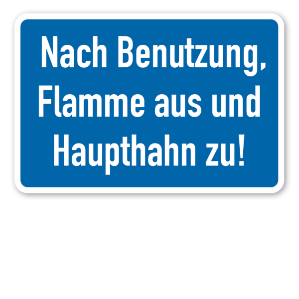 Schild Nach Benutzung, Flamme aus und Haupthahn zu