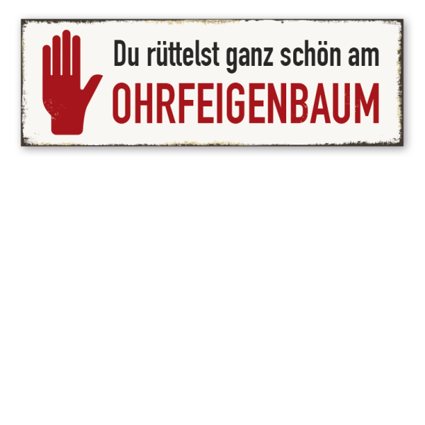 Retroschild Du rüttelst ganz schön am Ohrfeigenbaum