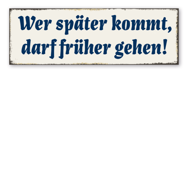 Retroschild Wer später kommt, darf früher gehen