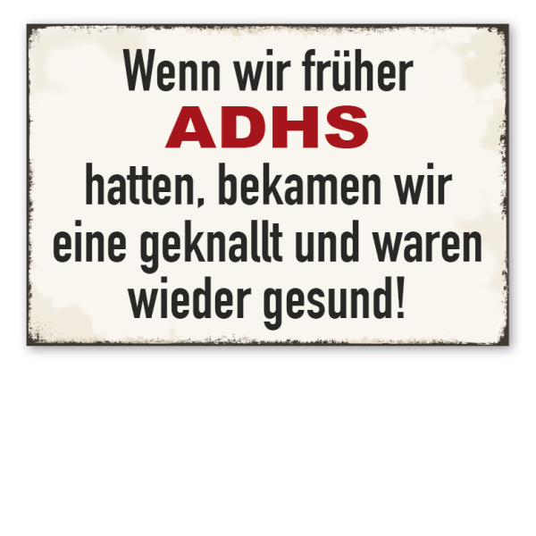 Retro Schild Wenn wir früher ADHS hatten, bekam wir eine geknallt und waren wieder gesund