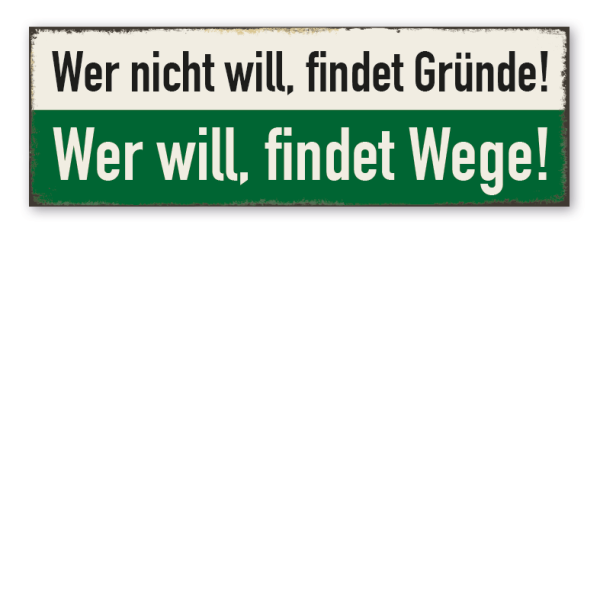 Retroschild Wer nicht will, findet Gründe - Wer will, findet Wege