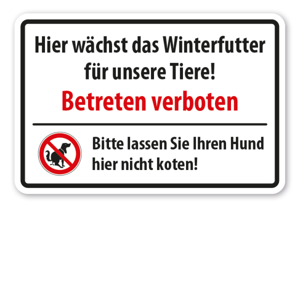 Verbotsschild Hier wächst das Winterfutter für unsere Tiere - Betreten verboten - Bitte lassen Sie Ihren Hund hier nicht koten