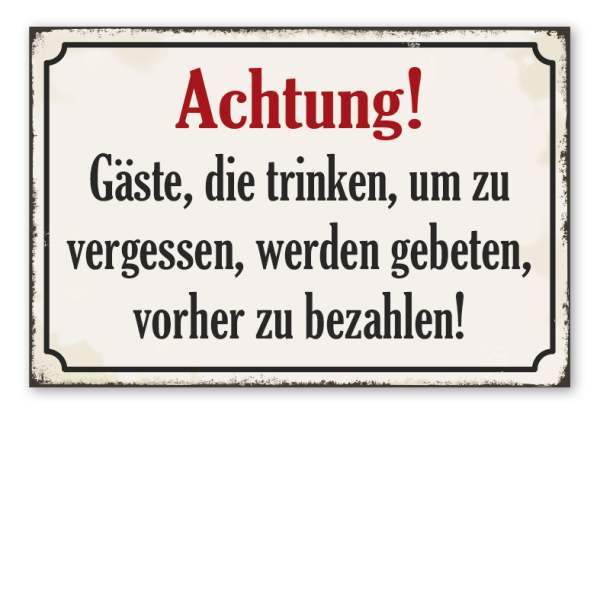 Retro Schild Achtung - Gäste, die trinken, um zu vergessen, werden gebeten, vorher zu bezahlen