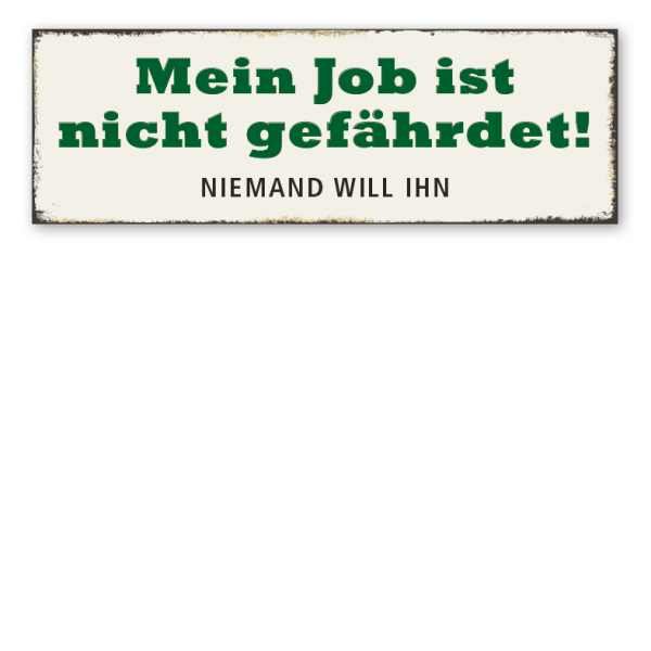 Retroschild Mein Job ist nicht gefährdet - Niemand will ihn