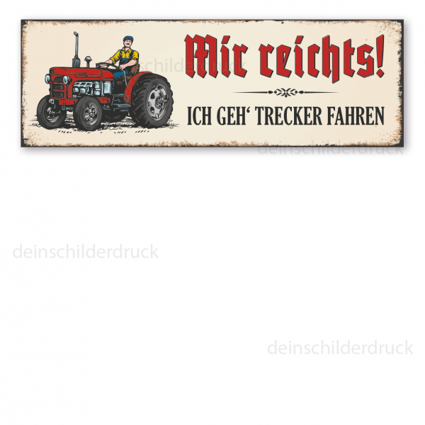 Retro Schild Mir reichts! Ich gehe Trecker fahren