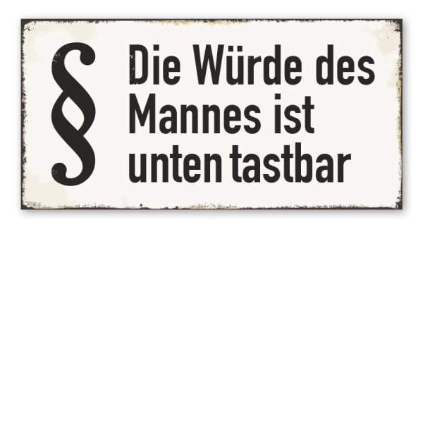 Retro Schild Die Würde des Mannes ist unten tastbar