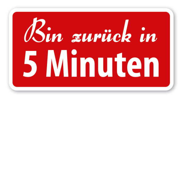 Hinweisschild Bin zurück in 5 Minuten