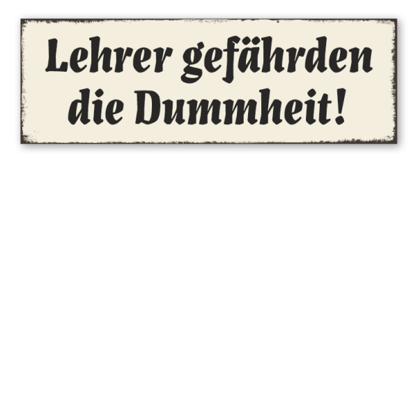 Retroschild Lehrer gefährden die Dummheit