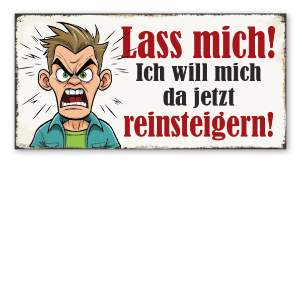 Retro Schild Lass mich - Ich will mich da jetzt reinsteigern