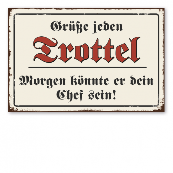 Retroschild / Vintage-Schild Grüße jeden Trottel - Morgen könnte er dein Chef sein