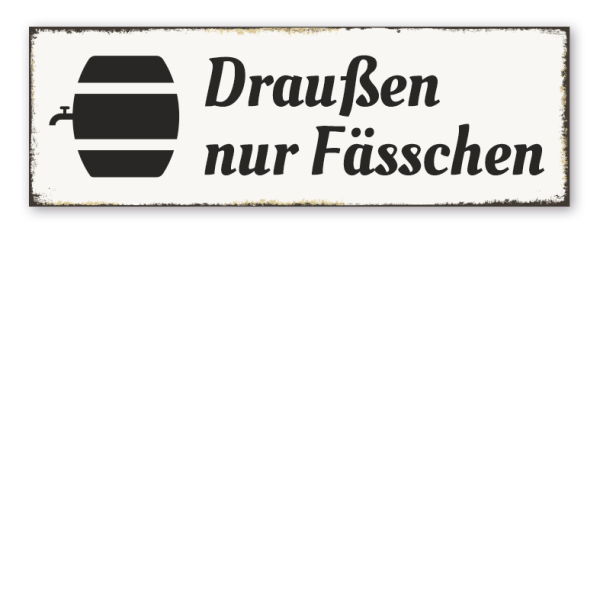 Schild Draußen nur Fässchen