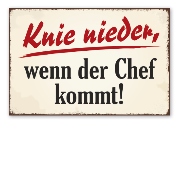 Retro Schild Knie nieder, wenn der Chef kommt