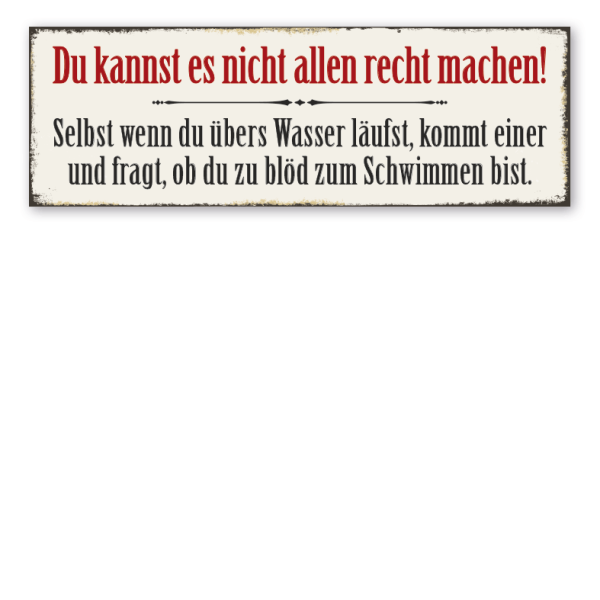 Retroschild Du kannst es nicht allen recht machen - Selbst wenn du übers Wasser läufst, kommt einer und fragt, ob du zu blöd zum Schwimmen bist