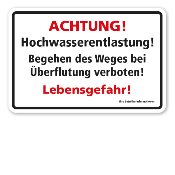 Hinweisschild Achtung - Hochwasserentlastung - Begehen des Weges bei Überflutung verboten - Lebensgefahr - mit Ihren Betreiberinformationen