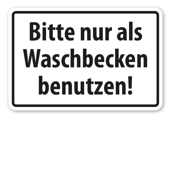 Schild Bitte nur als Waschbecken benutzen