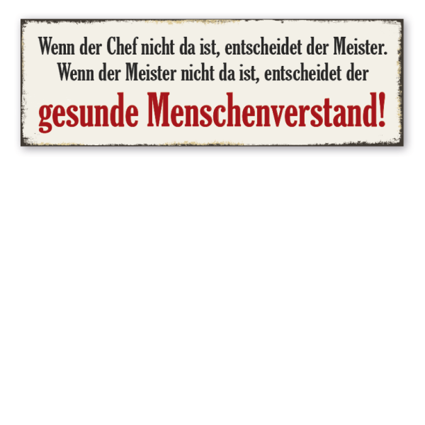 Retroschild Wenn der Chef nicht da ist, entscheidet der Meister - Wenn der Meister nicht da ist, entscheidet der gesunde Menschenverstand