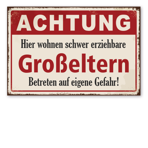 Retro Schild Achtung - Hier wohnen schwer erziehbare Großeltern - Betreten auf eigene Gefahr