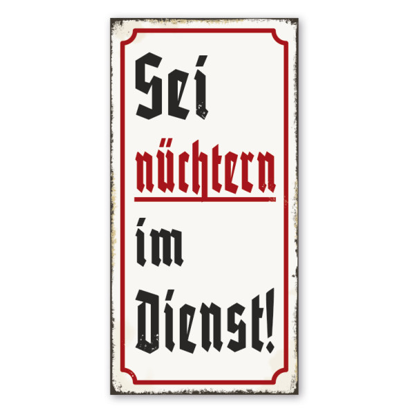 Retro Schild Sei nüchtern im Dienst