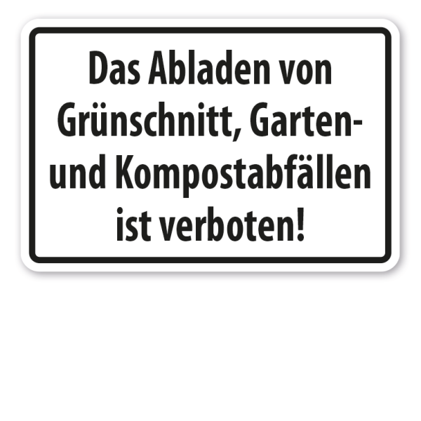 Hinweisschild Das Abladen von Grünschnitt, Garten- und Kompostabfällen ist verboten