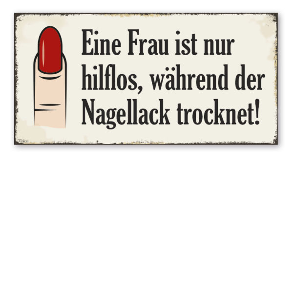 Retro Schild Eine Frau ist nur hilflos, während der Nagellack trocknet