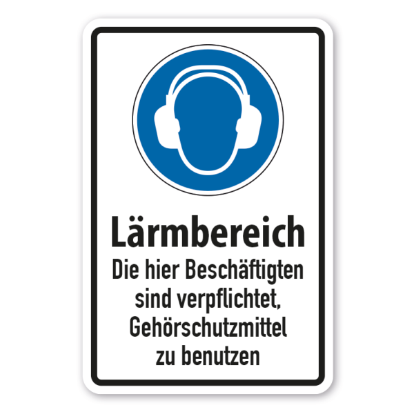 Schild Lärmbereich - Die hier Beschäftigten sind verpflichtet, Gehörschutzmittel zu benutzen