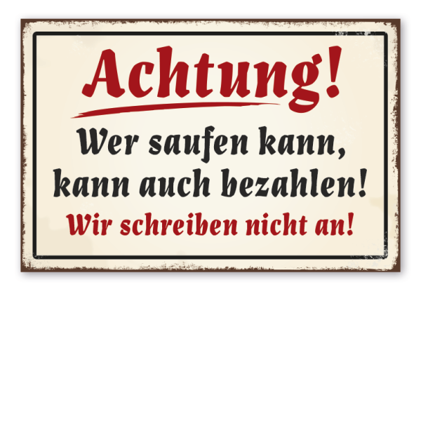 Retro Schild Achtung - Wer saufen kann, kann auch bezahlen - Wir schreiben nicht an