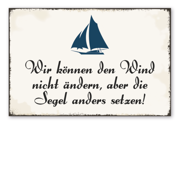 Retro Schild Wir können den Wind nicht ändern, aber die Segel anders setzen